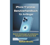 iPhone 17 Promax Benutzerhandbuch für Anfänger: Einfache Anweisungen zur problemlosen Navigation auf Ihrem neuen Gerät