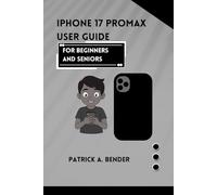 IPhone 17 Promax User Guide for Beginners and Seniors: Your Ultimate Guide to Seamless Connectivity, Creativity, and Confidence for Beginners and Seniors