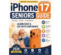iPhone 17 Seniors Guide: A Simple Step-by-Step User Manual for Seniors and First-Time Users - From Confused and Overwhelmed to Confident and Independent, No Tech Experience Needed with Large Print