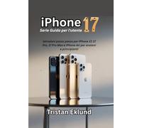 iPhone 17 Serie Guida per l'utente: Istruzioni passo passo per iPhone 17, 17 Pro, 17 Pro Max e iPhone Air per anziani e principianti