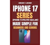 IPHONE 17 SERIES MADE SIMPLE FOR BEGINNERS AND SENIORS: Step-by-step life hacks for your iPhone, fast setup, smarter notification focus modes, widgets and MagSafe tricks you'll love.