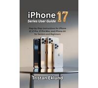 iPhone 17 Series User Guide: Step-by-Step Instructions for iPhone 17, 17 Pro, 17 Pro Max, and iPhone Air for Seniors and Beginners