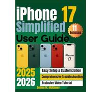 iPhone 17 Simplified User Guide 2025/2026: Unlock The Full Potential Of Your Iphone 17 With Easy-To-Follow Instructions For Setup, Customization And Troubleshooting;Be Exposed to the Advanced Feature