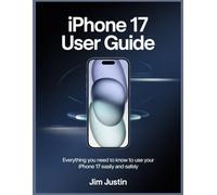 iPhone 17 User Guide: Everything You Need to Know to Use Your iPhone 17 Easily and Safely