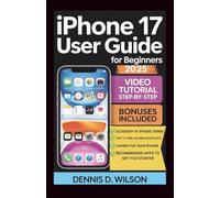 IPHONE 17 USER GUIDE FOR BEGINNERS: An Easy-to-Follow Handbook for Seniors and First-Time Users with Practical Tips, Smart Tricks, and Time-Saving Techniques