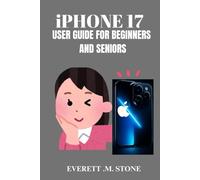 IPHONE 17 USER GUIDE FOR BEGINNERS AND SENIORS: Step-By-Step Manual For Setting Up, Navigating, And Mastering Your Device With Easy-To-Follow Tutorials