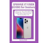 Iphone 17 User Guide for Seniors: A Step-by-Step Handbook With Clear Instructions for Everyday Use