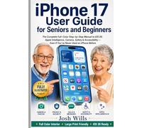 iPhone 17 User Guide for Seniors and Beginners: The Complete Full-Color Step-by-Step Manual to iOS 26: Apple Intelligence, Camera, Safety & Accessibility - Even If You've Never Used an iPhone Before
