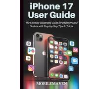 iPhone 17 User Guide: The Ultimate Illustrated Guide for Beginners and Seniors with Step-by-Step, Tips & Tricks.