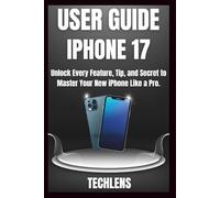 Iphone 17 User Guide: Unlock every features, tips and secrets to master your new iPhone like a Pro.