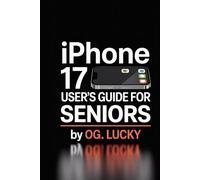 IPHONE 17 USER'S GUIDE FOR SENIORS: The Senior-Friendly & Beginner's Manual to iOS 19, Plus Hidden Camera Tips & Troubleshooting