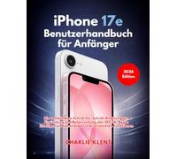 iPhone 17e Benutzerhandbuch für Anfänger (Ausgabe 2026)