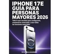 iPhone 17e Guía Para Personas Mayores 2026: Todo lo que necesita para configurarlo, mantenerse conectado y usar todas las funciones esenciales