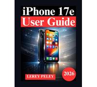 iPhone 17e User Guide: A Practical Manual to Setup, Camera, and Hidden Features