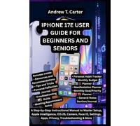 IPHONE 17E USER GUIDE FOR BEGINNERS AND SENIORS: A Step-by-Step Instructional Manual to Master Setup, Apple Intelligence, iOS 26, Camera, Face ID, Settings, Apps, Privacy, Troubleshooting & More