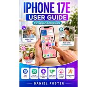 IPHONE 17E USER GUIDE For Seniors & Beginners: Complete Manual to Set Up and Use Your New Phone, Master iOS 26, Apple Intelligence, Camera, Apps, Privacy, iCloud and Troubleshooting