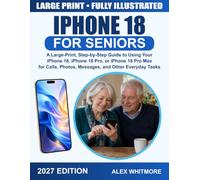 iPhone 18 for Seniors: A Large-Print, Step-by-Step Guide to Using Your iPhone 18, iPhone 18 Pro, or iPhone 18 Pro Max for Calls, Photos, Messages, and Other Everyday Tasks