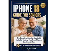 iPHONE 18 Guide for Seniors: The Complete Step-by-Step Guide to Calls, Texting, FaceTime, Photos, Safety, and More No Tech Experience Required