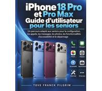 iPhone 18 Pro et Pro Max Guide d'utilisateur pour les seniors: Un parcours adapté aux seniors pour la configuration, les appels, les messages, les photos, les fonctionnalités d'accessibilité