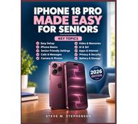 iPhone 18 Pro Made Easy for Seniors: A Simple Step-by-Step Guide to the Camera, AI, Siri, Apps, Settings & Everyday Features