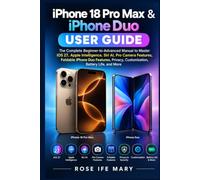iPhone 18 Pro Max & iPhone Duo User Guide: The Complete Beginner-to-Advanced Manual to Master iOS 27, Pro Camera Features, Foldable iPhone Duo Features, Privacy, Customization, Battery Life, and More