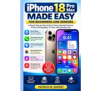 iPhone 18 Pro Max Made Easy for Beginners and Seniors: A Simple Step-by-Step Guide to Setup, Essential Features, Privacy, Photography, AI Tools, and Everyday Use
