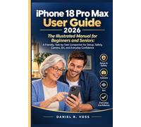 iPhone 18 Pro Max User Guide 2026: The Illustrated Manual for Beginners and Seniors: A Friendly, Task-by-Task Companion for Setup, Safety, Camera, Siri, and Everyday Confidence
