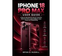 IPHONE 18 PRO MAX USER GUIDE: A Step-by-Step Manual to Set Up, Customize, Master the Camera, Apple Intelligence, Apps, Privacy, and Troubleshooting