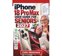 IPHONE 18 Pro Max User Guide for Seniors 2027: Siri AI, Apple Intelligence, iOS 27, Camera Control, Variable Aperture Photography, Everyday Apps, ... Battery Care, and Troubleshooting