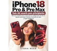 iPhone 18 Pro & Pro Max Guía del usuario para principiantes: Manual completo paso a paso para la configuración de iOS 27, Ajustes esenciales, Cámara, Controles de vídeo y Apple Intelligence