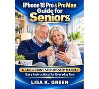 iPhone 18 Pro & Pro Max Guide for Seniors: A Large-Print, Step-By-Step Manual, Easy Instructions For All Daily Use