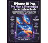 iPhone 18 Pro, Pro Max & iPhone Duo Benutzerhandbuch: Die vollständige Schritt-für-Schritt-Anleitung für Einsteiger und Senioren: Einrichtung, iOS 27, Apple Intelligence, Siri AI, Kamera, Tipps zum faltbaren iPhone und Fehlerbehebung