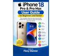 iPhone 18 Pro & Pro Max User Guide for Beginners and Seniors: The complete step-by-step manual with hidden tips and tricks to setup and operate your new device
