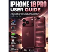 iPhone 18 Pro User Guide: The Practical Manual for Setup, Apple Intelligence, Camera Features, Security, Battery Optimization, and Everyday Use