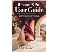 iPhone 18 Pro User Guide: The Step-by-Step Manual for Beginners & Seniors on Setup, iOS 27, Siri AI, Camera Controls, Battery Life, Personalization & Screen Time With Tips & Tricks