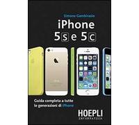 IPhone 5S e 5C. Guida completa a tutte le generazioni di IPhone