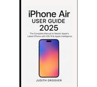 iPhone Air user guide 2025: The Complete Manual to Master Apple’s Latest iPhone with iOS 19 & Apple Intelligence