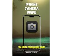 iPhone Camera Guide: The iOS 26 Photography Guide