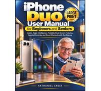 iPHONE DUO USER GUIDE FOR BEGINNERS AND SENIORS: Master Apple Intelligence, Foldable Dual-Screen Features, Essential Controls, and Smart Shortcuts with Confidence