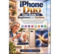 iPHONE DUO USER GUIDE FOR BEGINNERS AND SENIORS: Navigate iOS 27, Apple Intelligence, Siri AI, Foldable Screen Controls, Multitasking, Photography, Accessibility, Privacy, and Battery Care