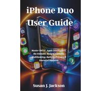 iPhone Duo User Guide: Master iOS 27, Apple Intelligence, the Foldable Design, Camera, Multitasking, Battery, Privacy & Essential Features