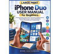 iPhone Duo User Manual for Beginners: A Practical Guide to Setup, iOS 27, Dual-Screen Foldable Features, Apple Intelligence, Siri AI, Cameras, Multitasking, Privacy, Accessibility and Troubleshooting