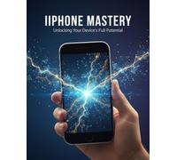 Iphone Mastery: Unlocking Your Device'S Full Potential