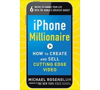 iPhone Millionaire: How To Create And Sell Cutting-Edge Video