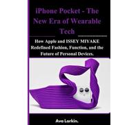 iPhone Pocket - The New Era of Wearable Tech: How Apple and ISSEY MIYAKE Redefined Fashion, Function, and the Future of Personal Devices.
