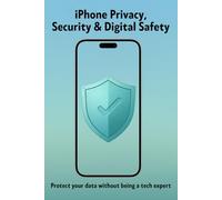 iPhone Privacy, Security & Digital Safety: Protect your data without being a tech expert