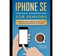 iPhone SE for Seniors: A Ridiculously Simple Guide to the Second-Generation SE iPhone