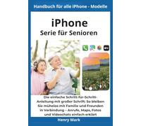 iPhone Serie für Senioren: Die einfache Schritt-für-Schritt-Anleitung mit großer Schrift: So bleiben Sie mühelos mit Familie und Freunden in ... Maps, Fotos und Video Chats einfach erklärt