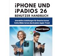 iPhone und iPad iOS 26 Benutzerhandbuch: Interaktive Anleitungen für smartes Lernen - echte Bilder führen durch jeden Apple-Trend