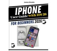 iPhone User Guide with iOS 26 For Beginners: Quick And illustrated guidance for everyday use, tips and features, settings, apps, security, and confident decision making
